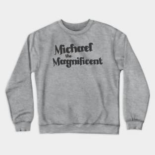 Michael the Magnificent Crewneck Sweatshirt